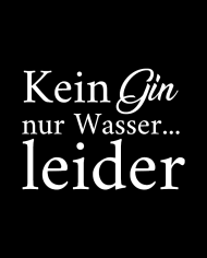 Kein Gin nur Wasser leider Trinkflasche Design