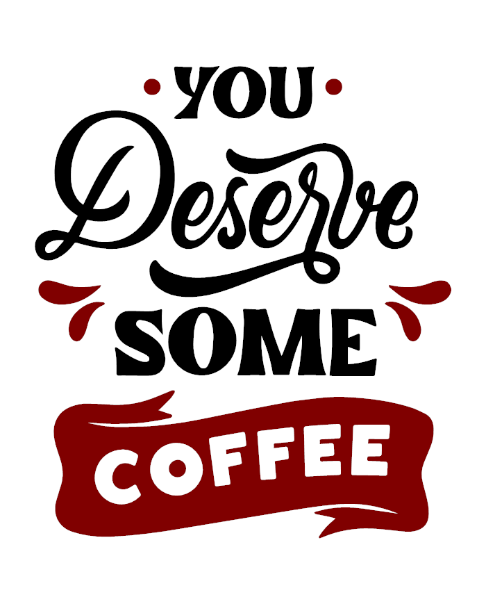 You Deserve some Coffee Tasse Design