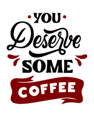 You Deserve some Coffee Tasse Design