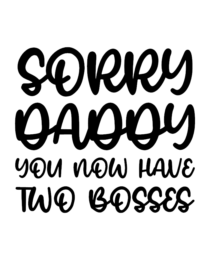 Sorry Daddy You Now Have Two Bosses Babybody Design