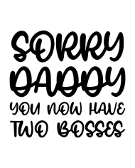 Sorry Daddy You Now Have Two Bosses Babybody Design