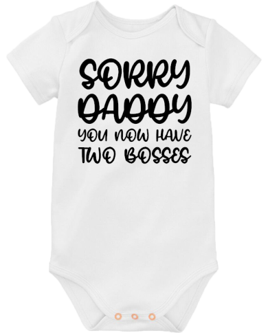 Sorry Daddy You Now Have Two Bosses Babybody weiß