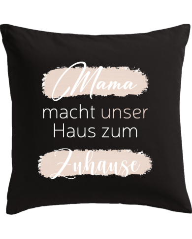 Mama macht unser Haus zum Zuhause Kissenbezug schwarz
