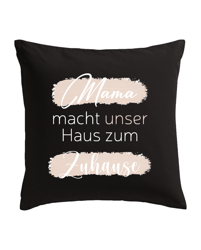 Mama macht unser Haus zum Zuhause Kissenbezug schwarz