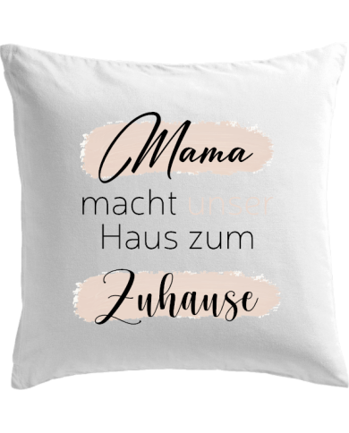 Mama macht unser Haus zum Zuhause Kissenbezug weiß