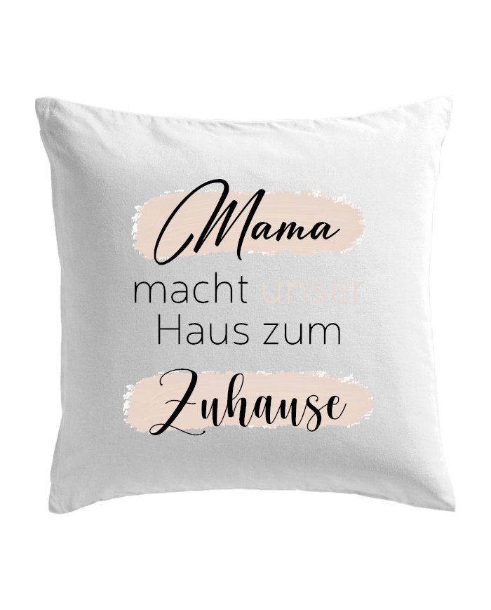 Mama macht unser Haus zum Zuhause Kissenbezug weiß